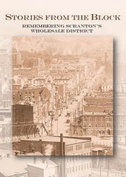 Stories from the Block: Remembering Scranton's Wholesale District