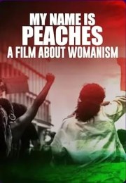 My Name Is Peaches: A Film About Womanism
