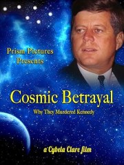 Cosmic Betrayal: Why They Murdered Kennedy