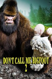 Don't Call Me Bigfoot 2