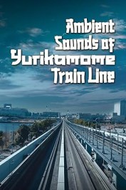 Ambient Sounds of Yurikamome Train Line