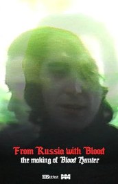 From Russia with Blood: The Making of Blood Hunter