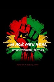 Black Men Heal: Say How You Feel, Brother
