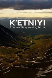 K'etniyi: The Land Is Speaking to Us