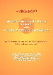 Feminine Archetypes Across Cultures and A Journey Through Matriarchy