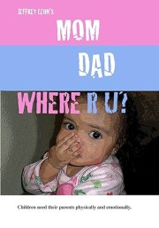 Mom Dad Where R U?