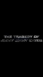 The Tragedy of Jimmy Jimmy Kates
