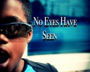No Eyes Have Seen
