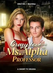 Crazy Love for My Ms. Alpha Professor