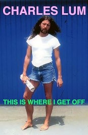 Charles Lum: This Is Where I Get Off