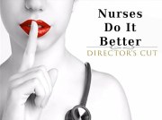 NURSES DO IT BETTER Director's Cut