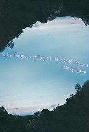 My Love for You Is Spilling Off the Edge of The World
