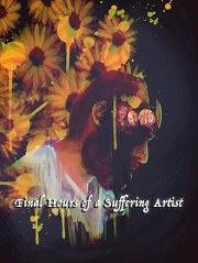 Final Hours of a Suffering Artist