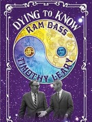 Dying to Know: Ram Dass & Timothy Leary