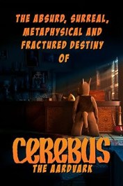The Absurd, Surreal, Metaphysical and Fractured Destiny of Cerebus the Aardvark