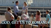 God, Get Us to Romania