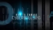 How to UnMake a Bully, Vol 7. Cyberbullying