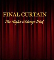 Final Curtain Part 19: The Night Chicago Die