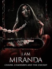 I Am Miranda: Chains, Chainsaws and the Cricket