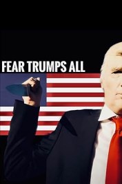 Fear Trumps All