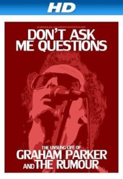 Don't Ask Me Questions: The Unsung Life of Graham Parker and the Rumour