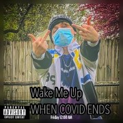 Wake Me Up When Covid Ends by Yung M1Ke