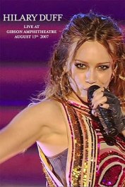 Hilary Duff: Live at Gibson Amphitheatre August 15th, 2007