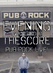 EveningTheScore: Unplugged at Pub Rock Live!