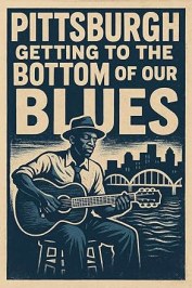Pittsburgh: Getting to the Bottom of our Blues