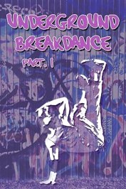 Underground Breakdance: Part 1