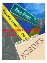 Murder on Frog Pond Drive