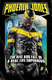 Phoenix Jones: The Rise and Fall of a Real Life Superhero