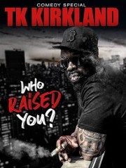 T.K. Kirkland: Who Raised You? Comedy Special