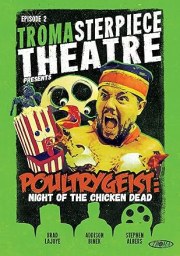 Tromasterpiece Theatre: Poultrygeist