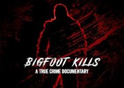 Bigfoot Kills: A True Crime Documentary