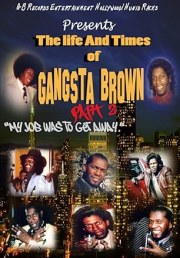 The Life and Times of Gangsta Brown Part 2