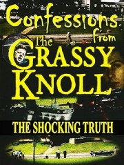 Confessions from the Grassy Knoll: The Shocking Truth