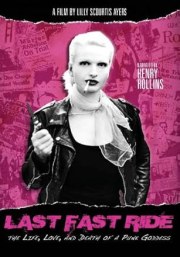 Last Fast Ride: The Life, Love and Death of a Punk Goddess