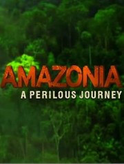 Amazonia: A Perilous Journey