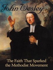 John Wesley: The Faith That Sparked the Methodist Movement