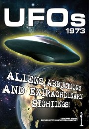 UFOs 1973: Aliens, Abductions and Extraordinary Sightings