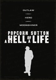 Popcorn Sutton: A Hell of a Life