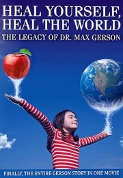 Heal Yourself, Heal the World: The Legacy of Dr. Max Gerson