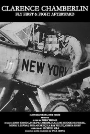 Clarence Chamberlin: Fly First & Fight Afterward