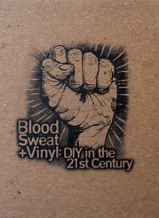 Blood, Sweat + Vinyl: DIY in the 21st Century
